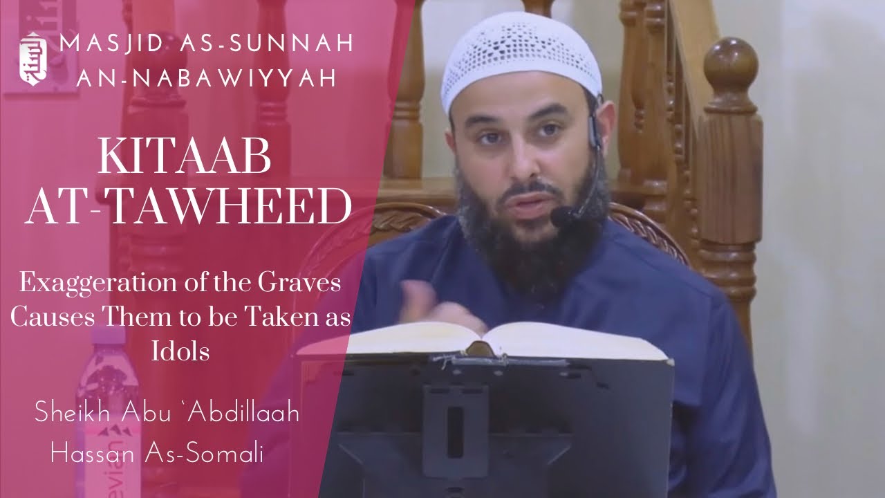 Exaggeration of the Graves Causes Them to be Taken As Idols | KItaab at-Tawheed | Sh. Hassan Somali