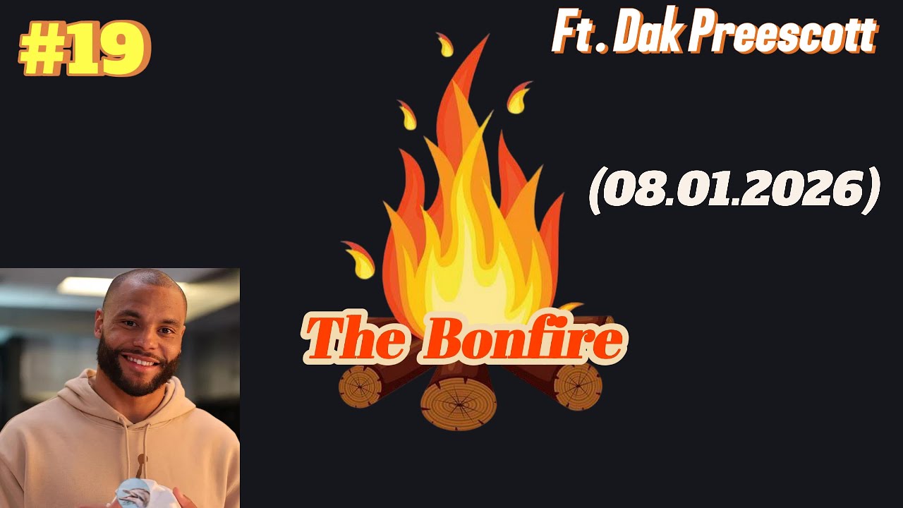 #19 The Bonfire | Ft Dak Preescott  | 08.01.2026