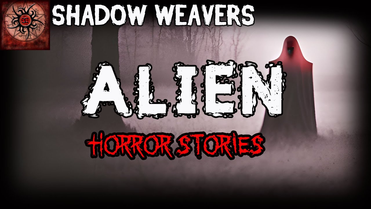 Alien Horror Stories | True Horror Stories | Shadow Weavers