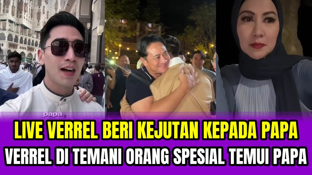 LIVE VERREL BERI KEJUTAN KEPADA PAPA❗VERREL DI TEMANI ORANG SPESIAL TEMUI PAPA‼️