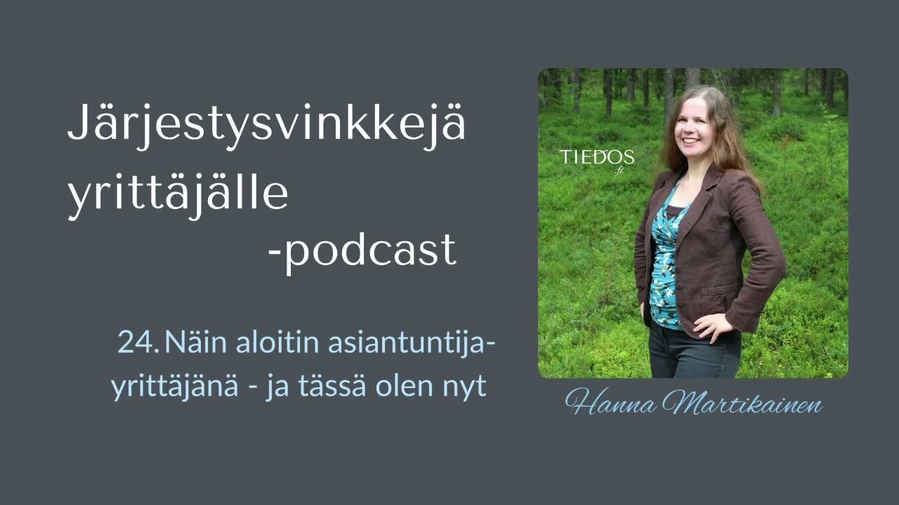 24. Näin aloitin asiantuntijayrittäjänä – ja tässä olen nyt | Järjestysvinkkejä yrittäjälle -podcast