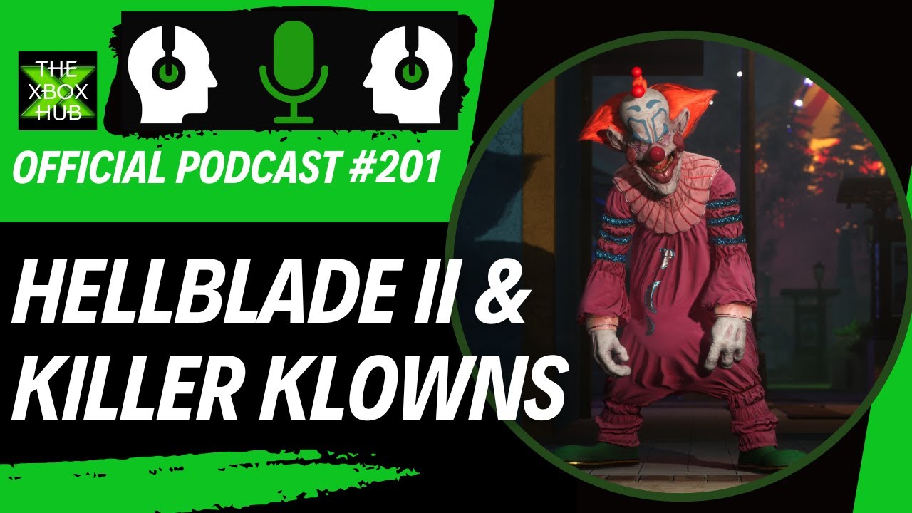 Hellblade II and Killer Klowns – TheXboxHub Official Podcast #201