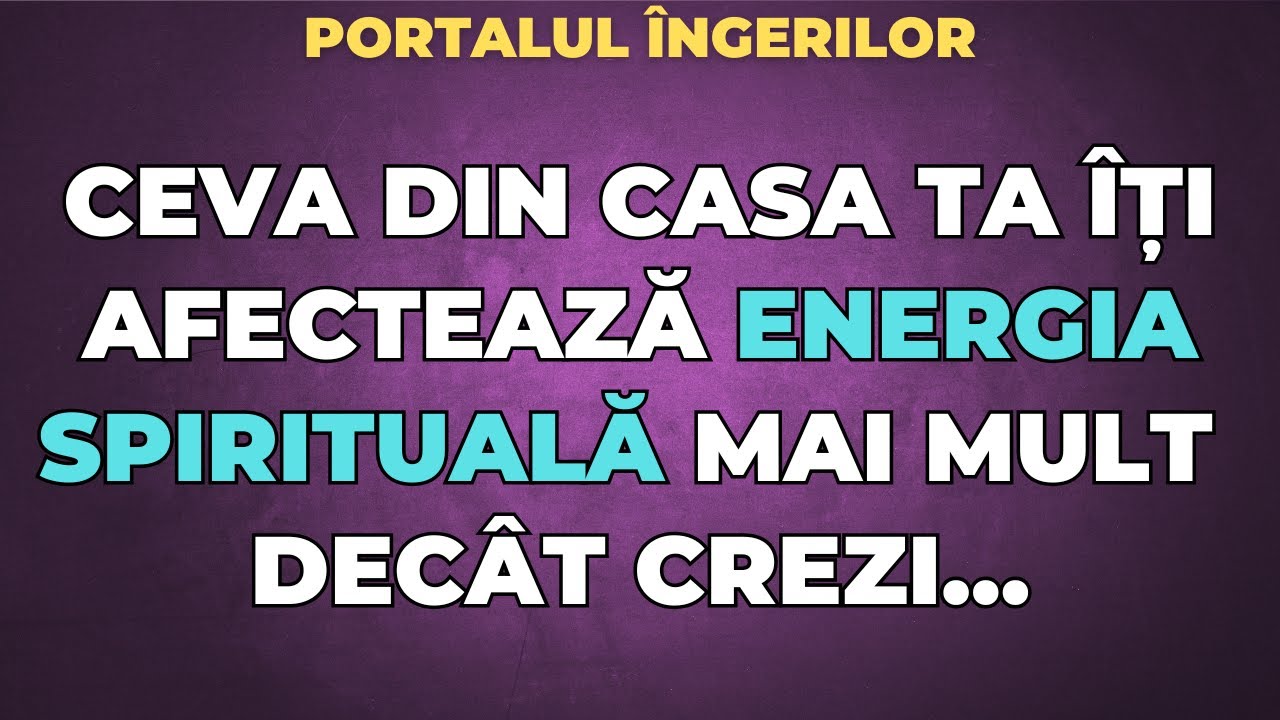 CEVA DIN CASA TA ÎȚI AFECTEAZĂ ENERGIA SPIRITUALĂ MAI MULT DECÂT CREZI…