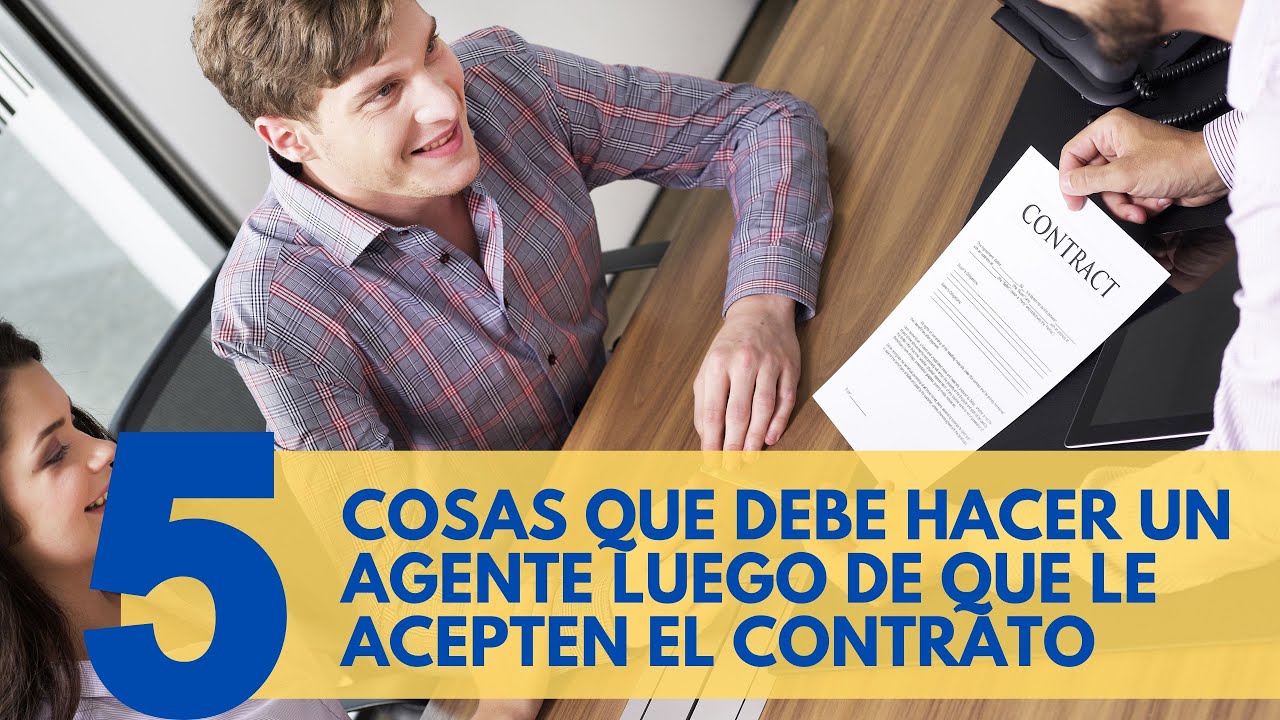 5 cosas que debe hacer un agente luego de que le acepten el contrato // PARTE 1