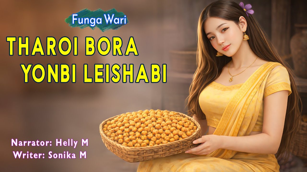 Tharoi Bora Yonbi Leishabi || Manipuri Phunga Wari || Helly Maisnam🎤 || Sonika Maibam✍️