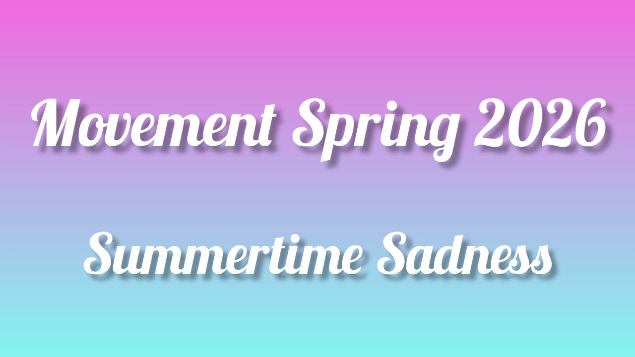 Movement Spring 2026 - Summertime Saddness