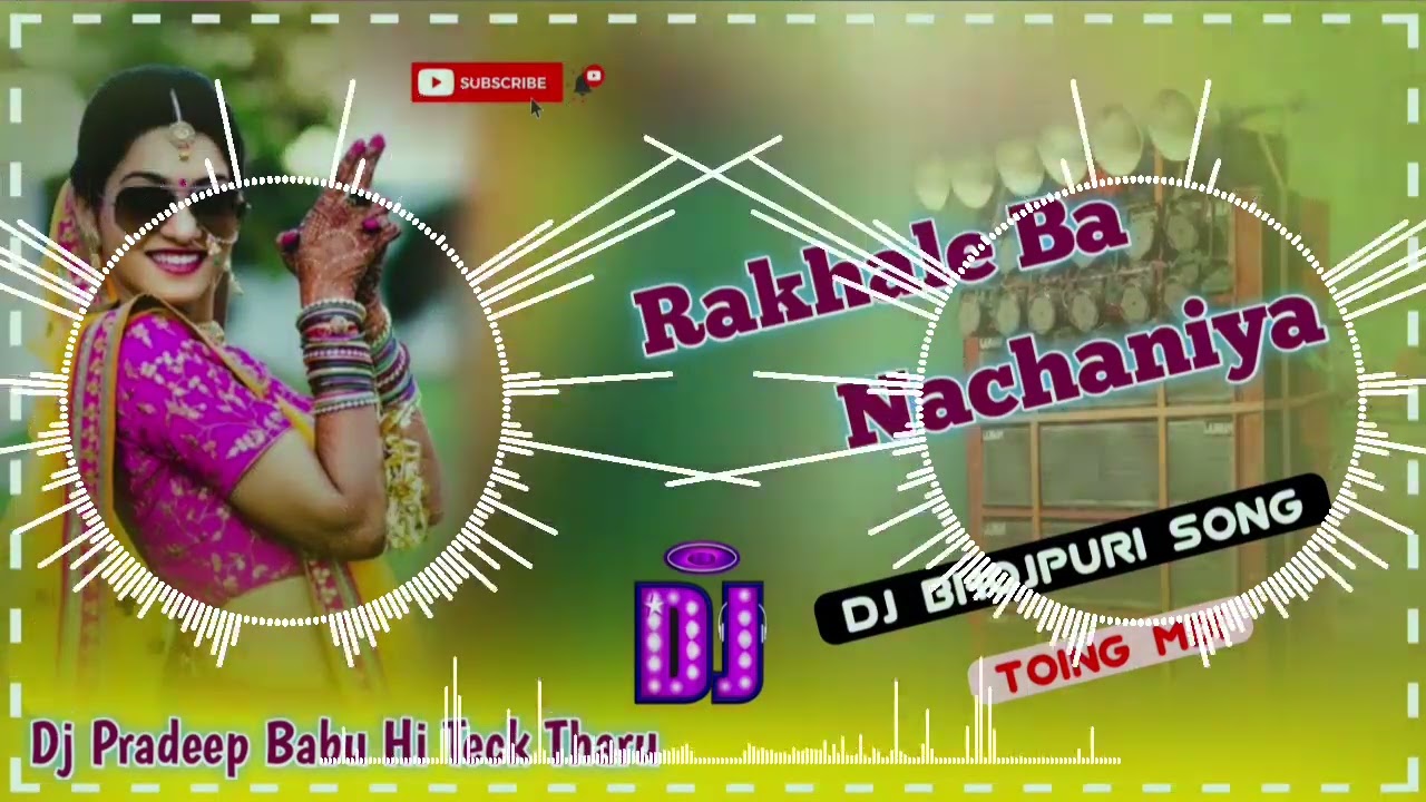 Rakhale Ba Nachaniya || Dj Bhojpuri Toing Mix - Dj Pradeep Hi Teck