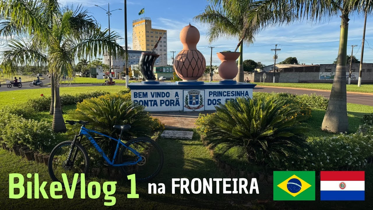#BIKEVLOG 1 na FRONTEIRA Ponta Porã BRASIL e Pedro Juan Caballero PARAGUAI