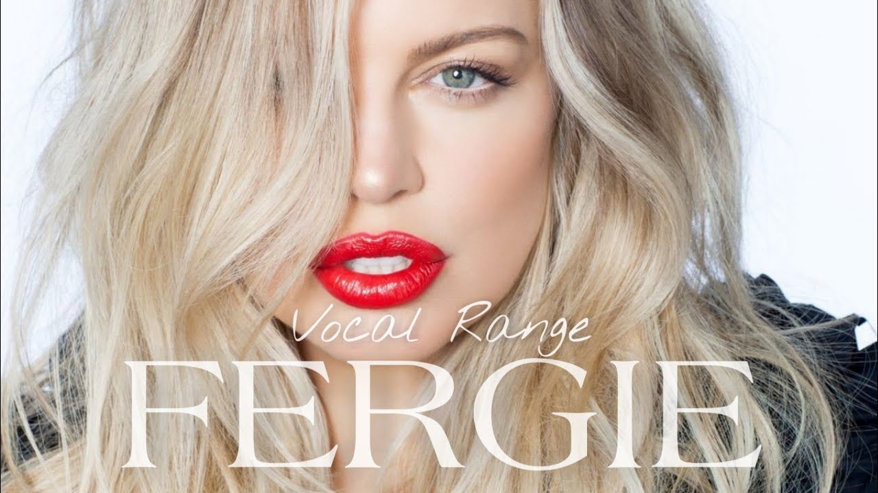Fergie | Vocal Range: B2 - A5 - Eb6