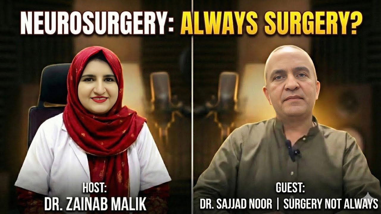 Does Neurosurgery Always Mean Surgery?” | Dr Zainab Malik with Dr Sajjad Noor