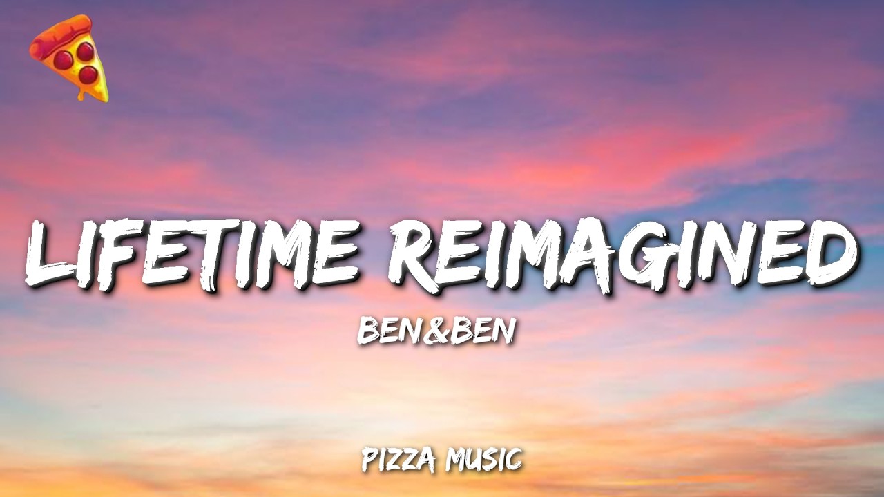 Ben&Ben - Lifetime Reimagined (Lyrics)