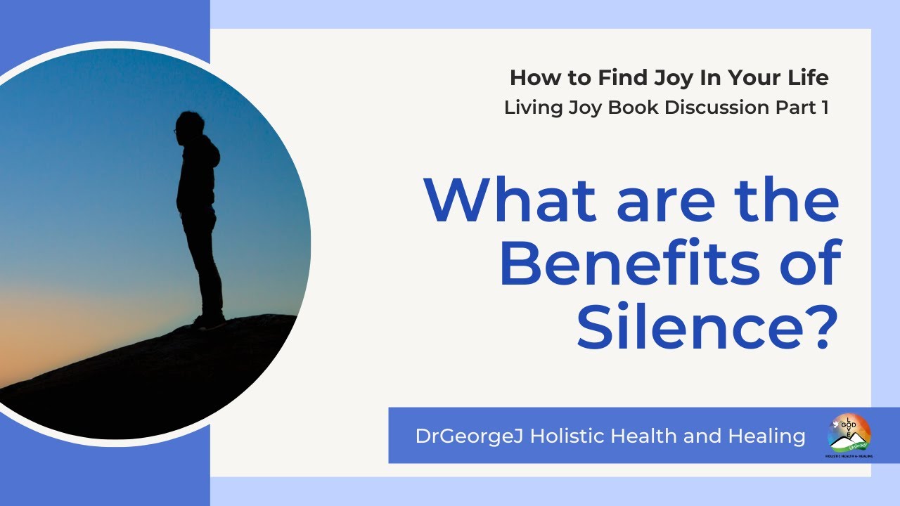 What are the Benefits of Silence? | How to Find Joy In Your Life Part 1 | Dr George J