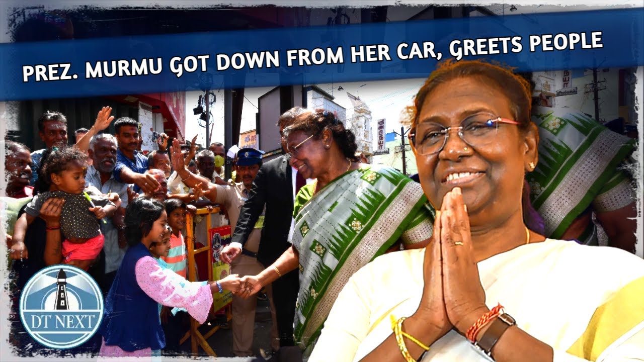 President Droupadi Murmu got down from her car, greets people in TN | Dt Next
