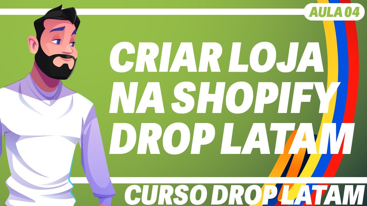 Aula 04 - Criar Loja na Shopify para Drop Latam - Curso Drop Latam
