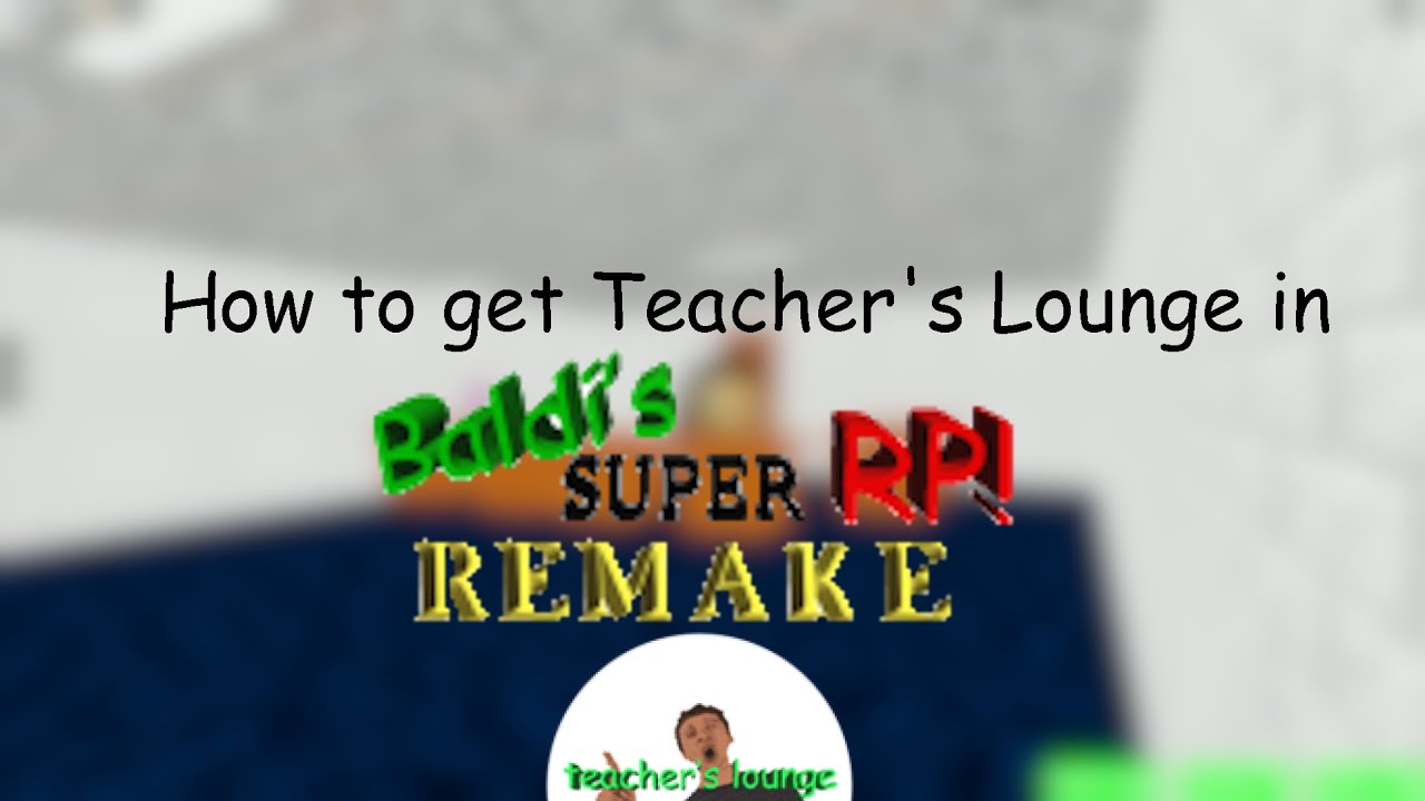 How to get Teacher's Lounge in Baldi's Super RP REMAKE! (ROBLOX)