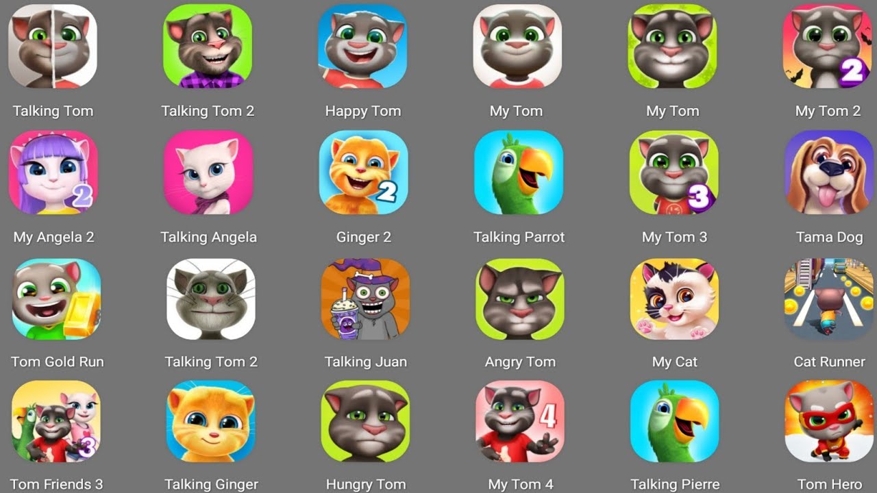 Talking Tom,My Tom 2,Talking Tom 2,My Tom,My Angela,Talking Ginger,Talking Ben,My Angela 2,My Cat