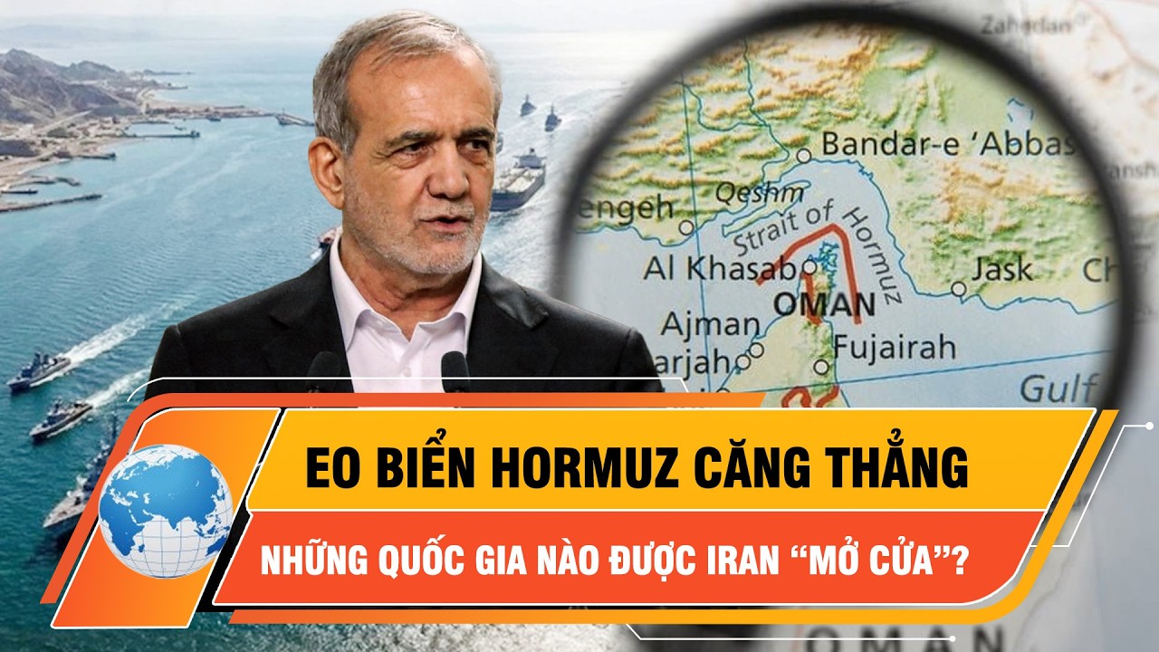 Eo biển Hormuz căng thẳng: Tàu của những quốc gia nào được Iran “mở cửa”? | Thời sự