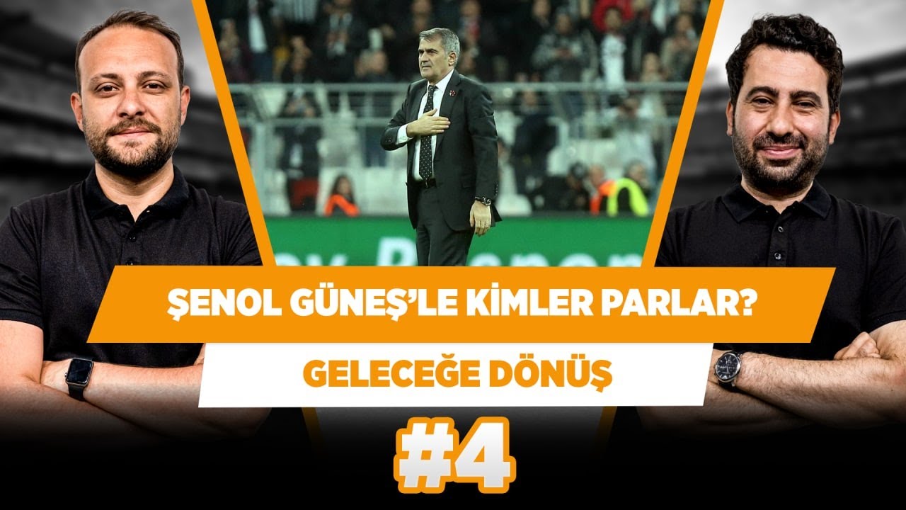 Şenol Güneş’le Beşiktaş’ta hangi oyuncular parlar? | Mustafa D. & Onur T. | Geleceğe Dönüş #4