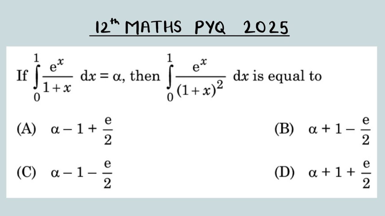 XII Maths 2025 If ∫ex/1+x dx = α, then ∫ex/(1+x)² dx is equal to (A) α-1+e/2 (B) α+1-e/2 (C) α_1_e/2