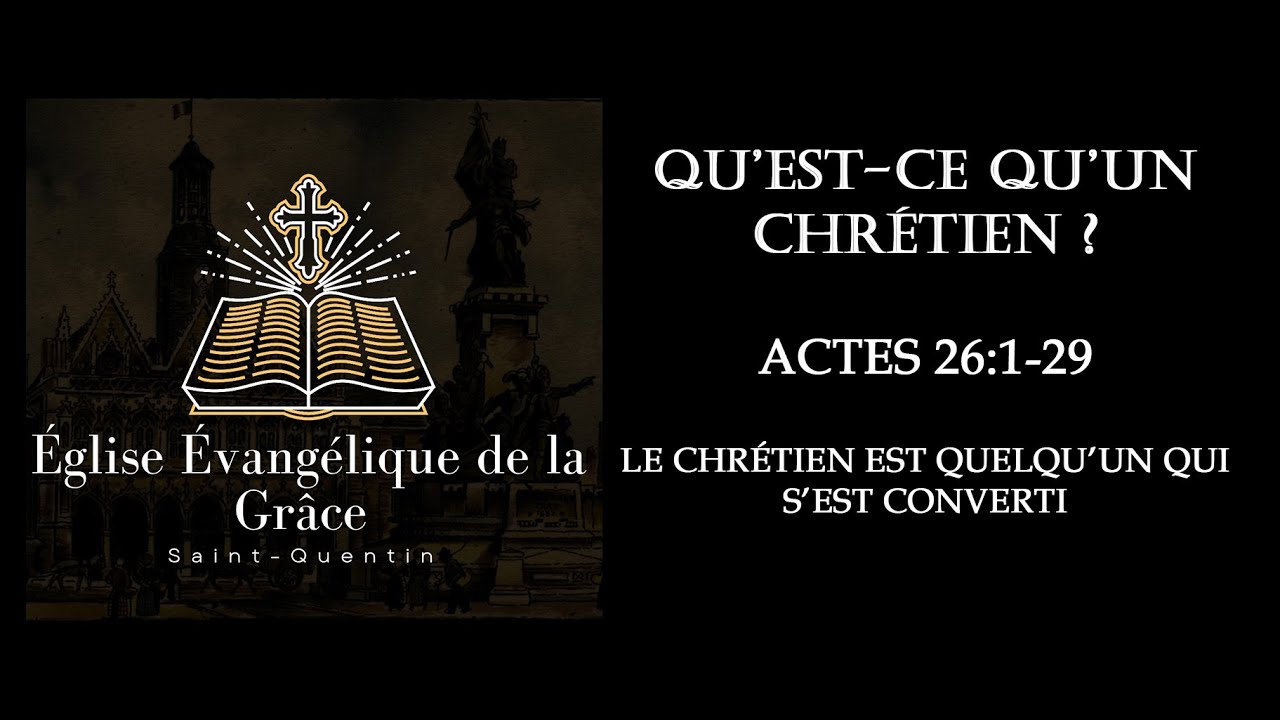 Qui nous sommes - Qu'est-ce qu'un Chrétien ? (2) Actes 26:1-29