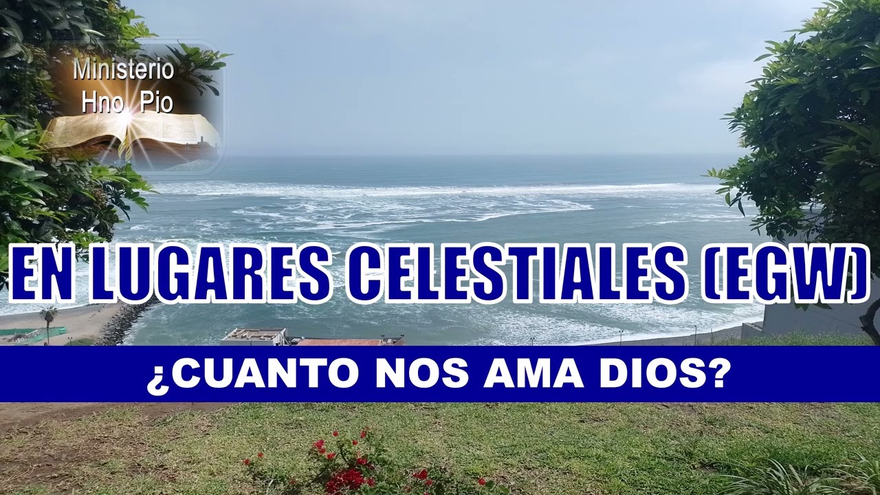 21. ¿CUANTO NOS AMA DIOS? II. EN LUGARES CELESTIALES (EGW)