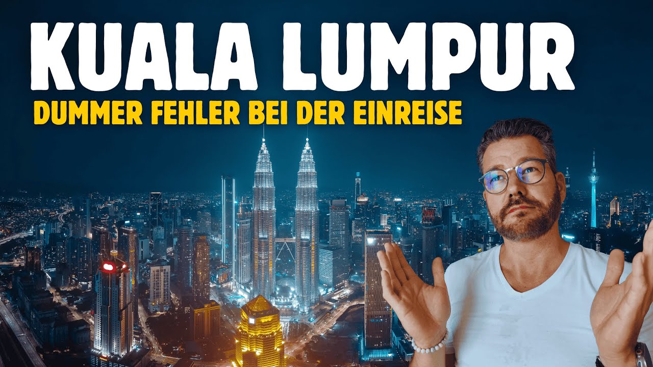 Vermeide DIESEN Fehler bei der Einreise nach Kuala Lumpur!