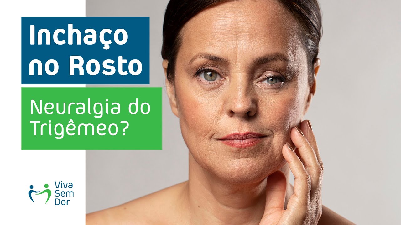 Sensação de inchaço no rosto pode ser neuralgia do trigêmeo?