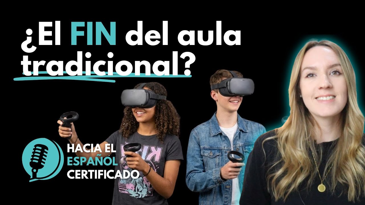 ¿El FIN del aula tradicional? Realidad Virtual y Educación | Español Avanzado (B2/C1)