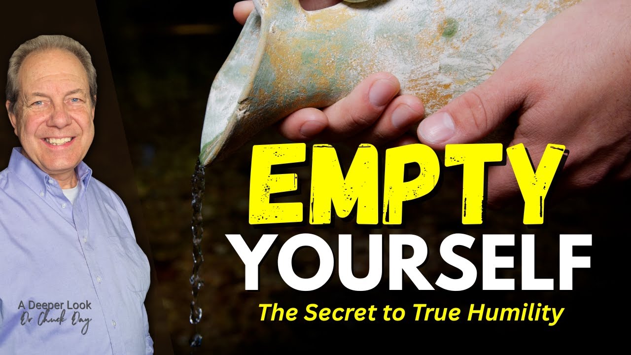 Empty Yourself – The Secret to True Humility | A Deeper Look with Dr. Chuck Day