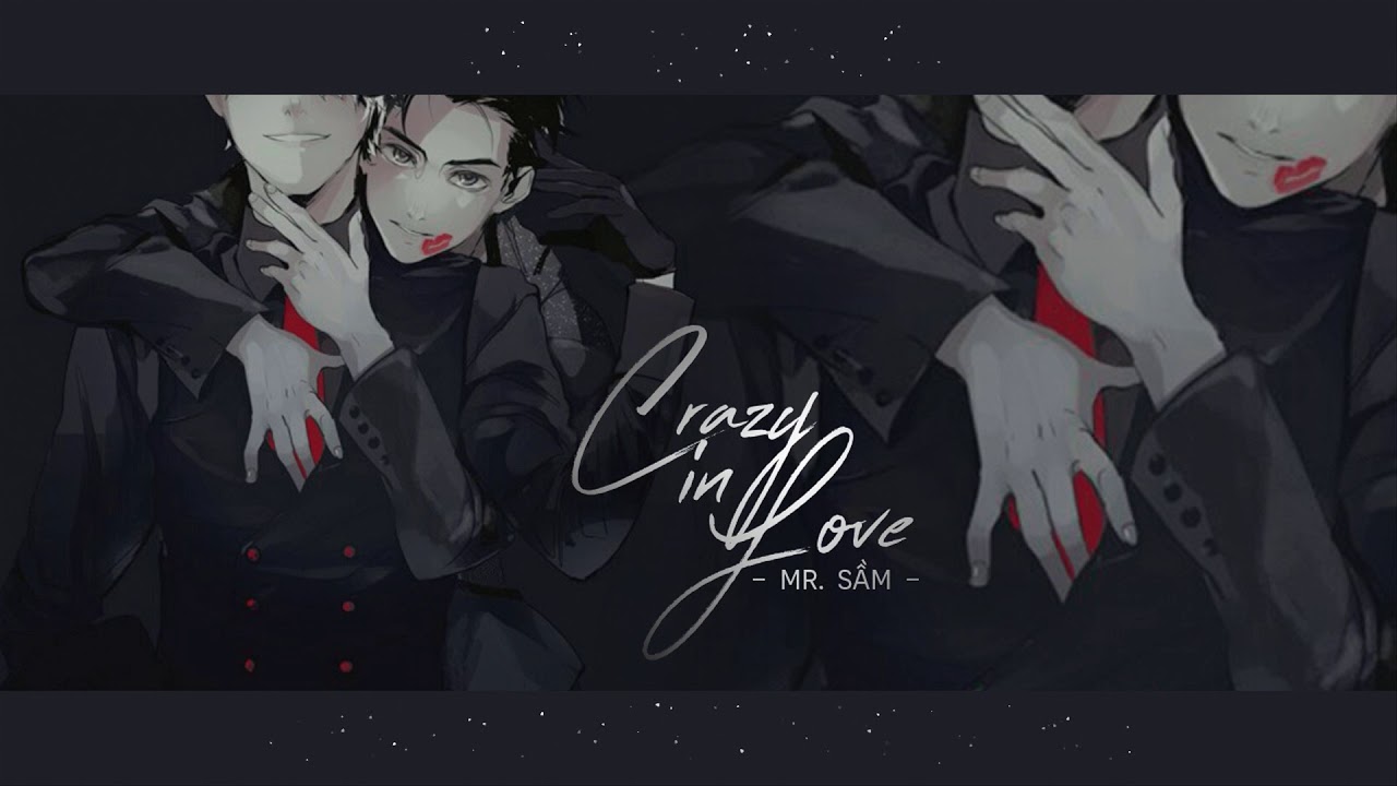 ♪ [Vietsub] Crazy in Love - Mr. Sầm || Crazy in Love - 岑先生