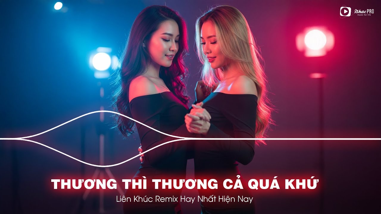Nhạc Remix Hay Nhất Hiện Nay | Những Bản Remix Đang Hot TikTok – Thương Thì Thương Cả Quá Khứ Remix