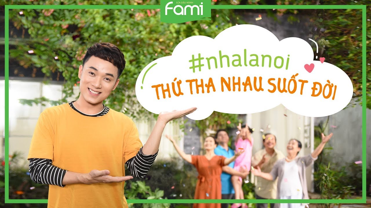 [MV] Nhà Là Nơi 2018 - Trúc Nhân - Fami chúc mừng Ngày Gia Đình Việt Nam