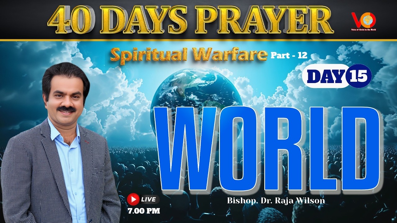 40 DAYS PRAYER | Live at 7 pm  | Day 15 |  SPIRITUAL WARFARE  | WORLD |  Bishop. Raja Wilson