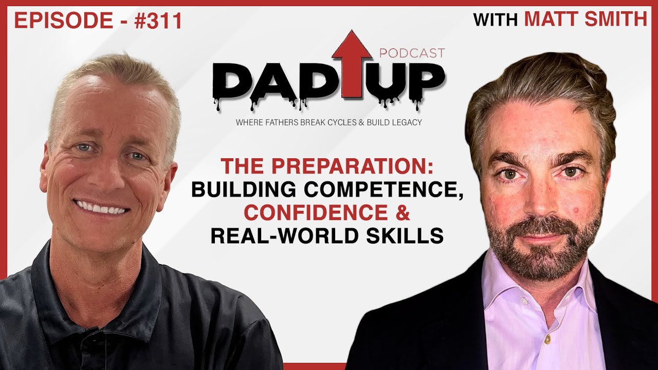 The Preparation: Building Competence, Confidence & Real-World Skills | Matt Smith & Bryan | Ep. 311