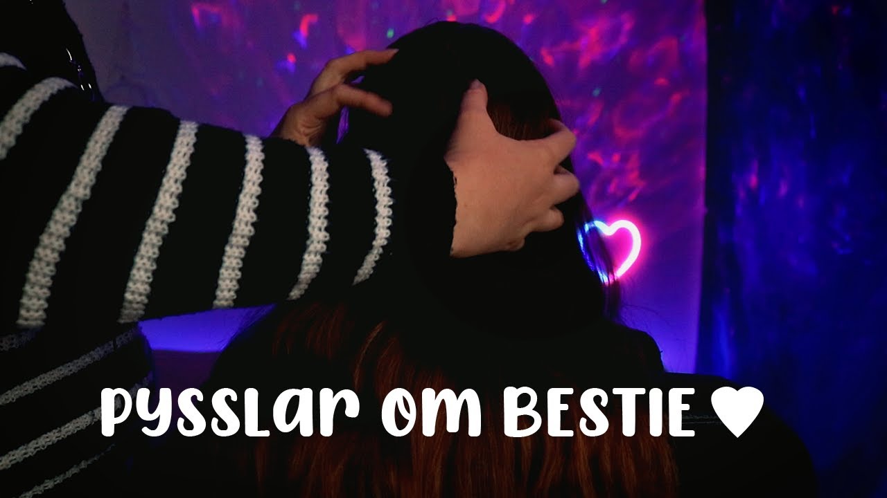 ASMR Tar hand om min bestie ♥ Borsta håret, kliar m m