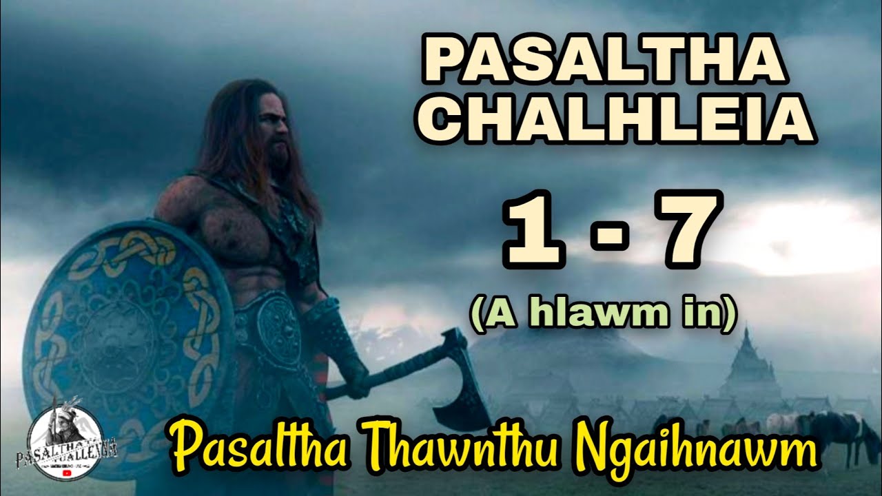 PASALTHA_CHALHLEIA (1 -  7) A hlawm in