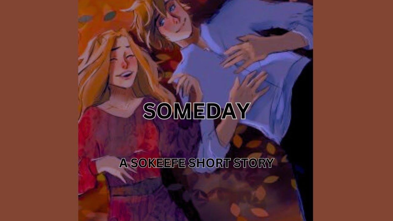 Someday| a Sokeefe short story| sequal to - All I Want