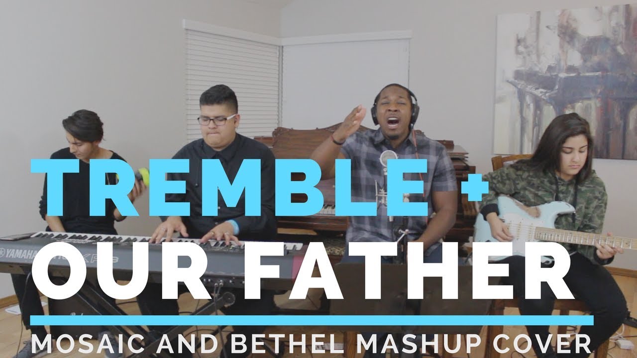 Tremble + Our Father - MOSAIC MSC and Bethel Music Mashup Cover