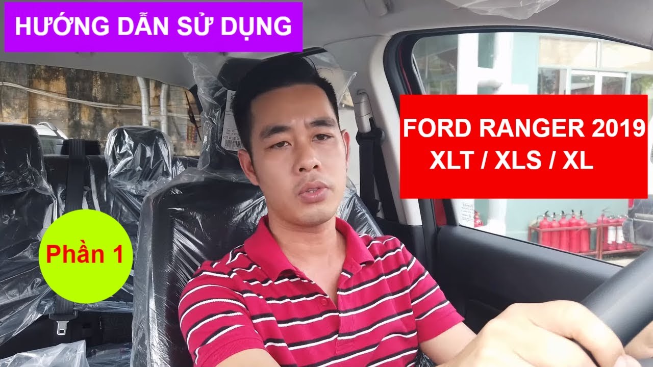 Hướng Dẫn Sử Dụng Ford Ranger 2019 Bản XLT, XLS, XL - Phần 1