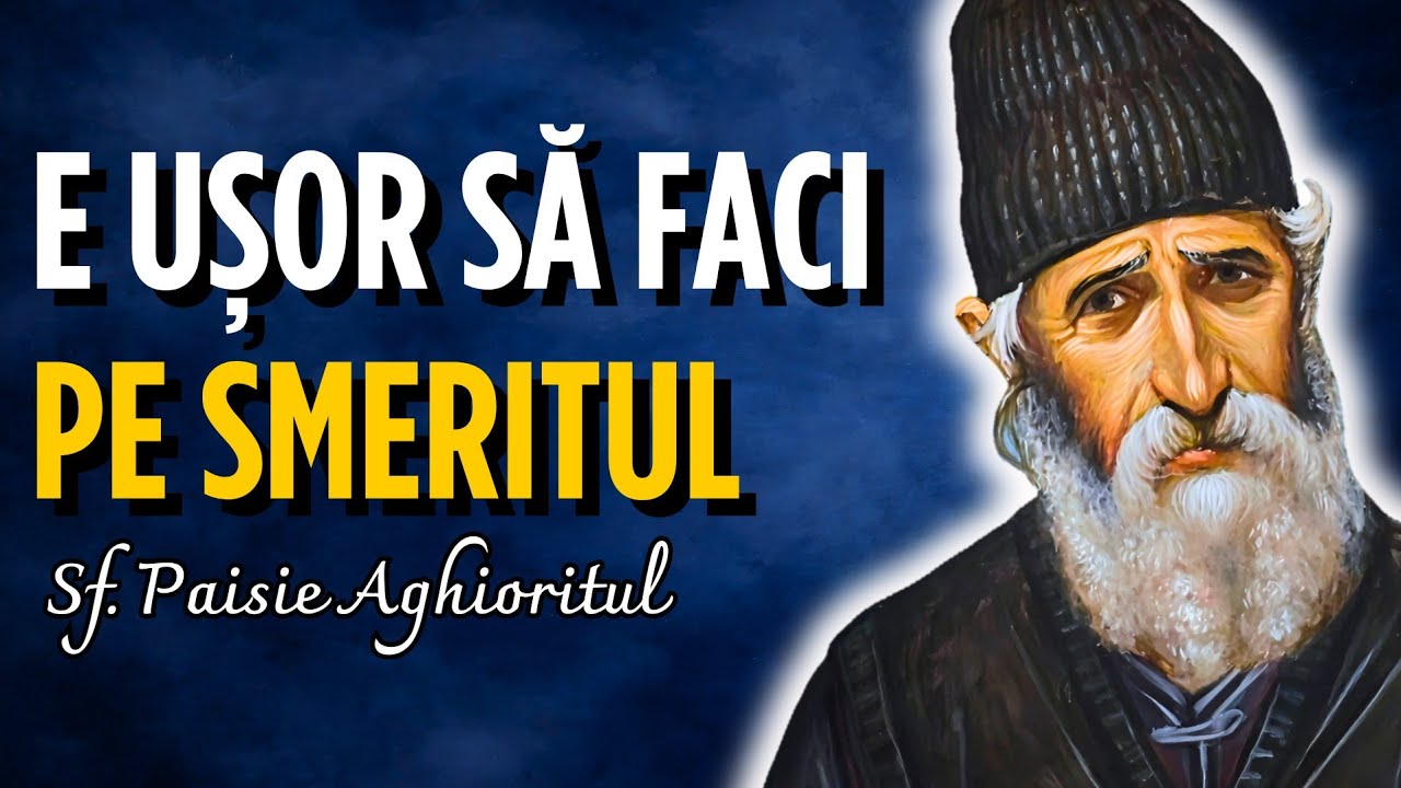 E ușor să faci pe smeritul, dar e GREU să fii smerit – Sf. Paisie Aghioritul