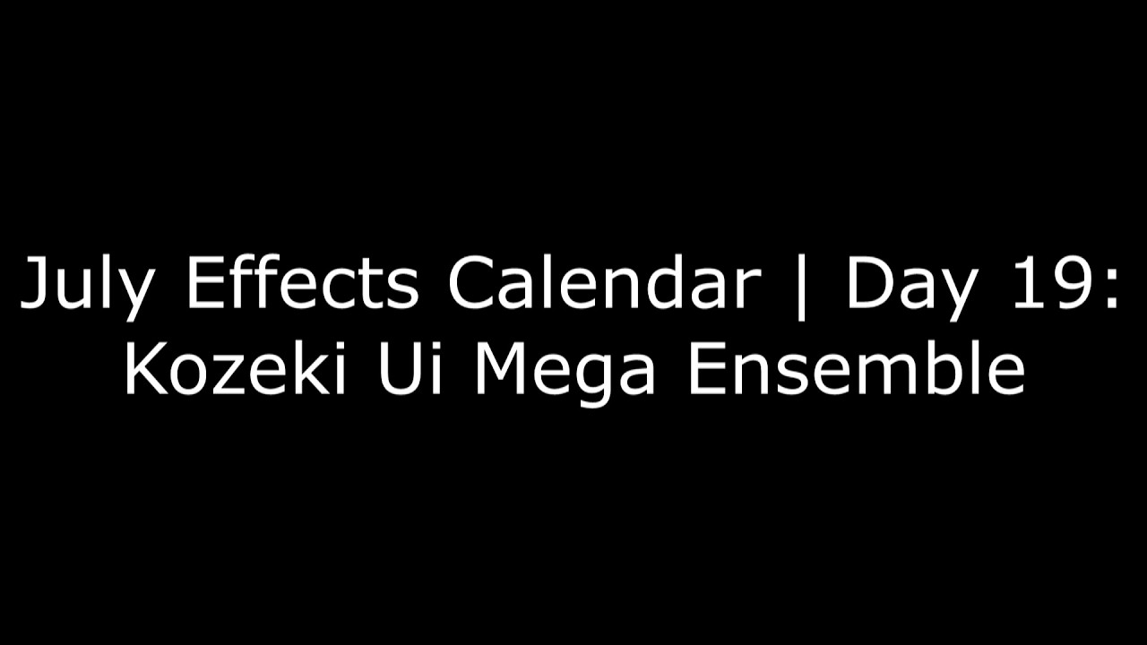 (My 16K Subs Special 16/?) July Effects Calendar | Day 19: Kozeki Ui Mega Ensemble