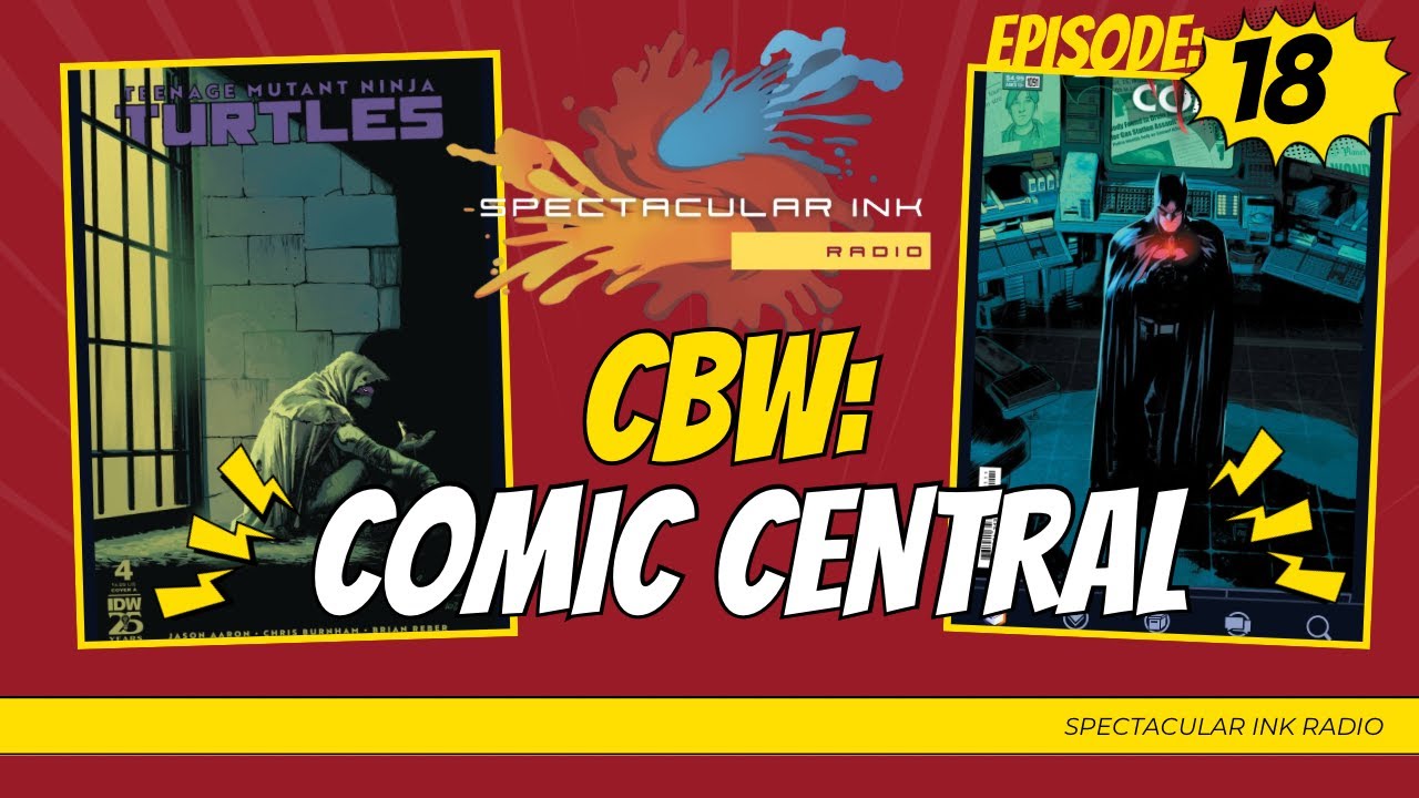 Spectacular Ink Radio (Comic Central)- CBW: Ep. 18