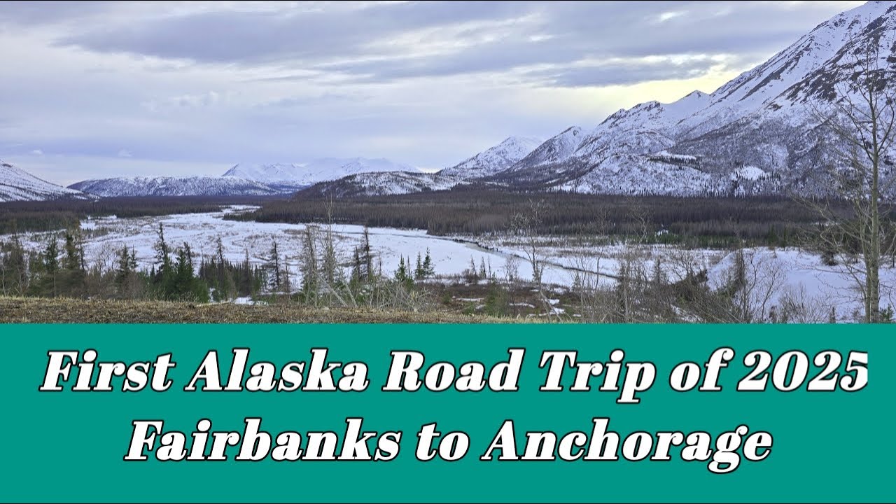 First Road Trip of the Year Fairbanks to Anchorage 2025 | Alaskan Beasr Vlogs