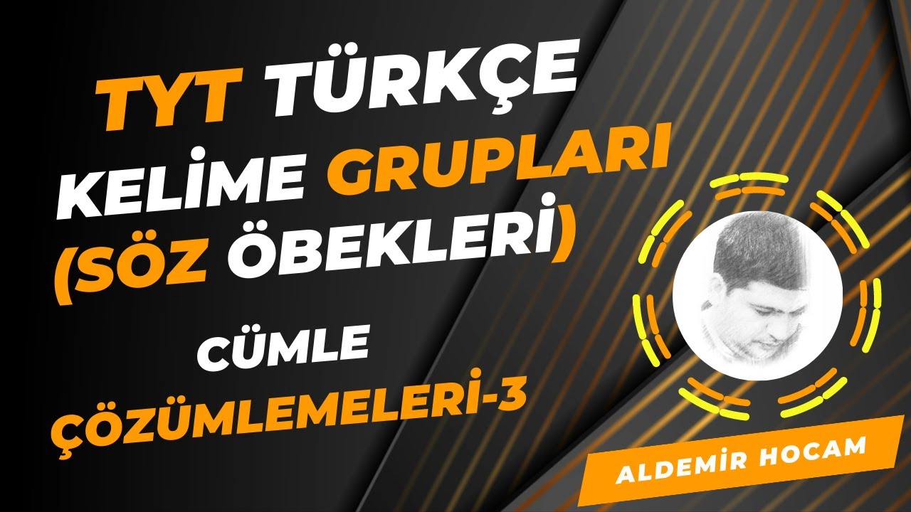 TYT TÜRKÇE SÖZ ÖBEKLERİ (KELİME GRUPLARI) ÇÖZÜMLEMELERİ-3