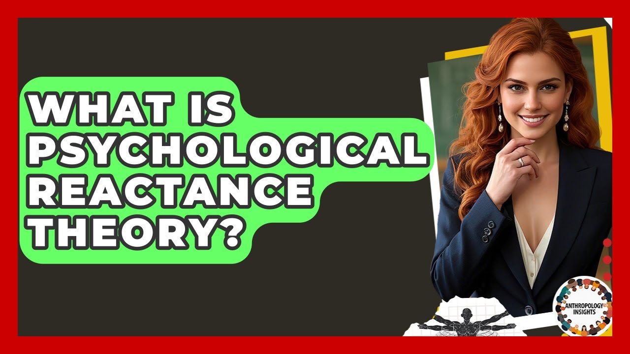 What Is Psychological Reactance Theory? - Anthropology Insights