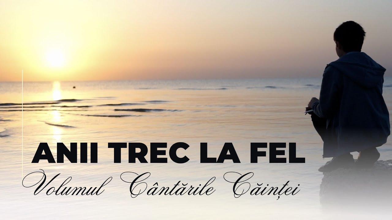 Anii trec la fel • Poezie • Autor Traian Dorz • Volumul Cântările Căinței • Oastea Domnului