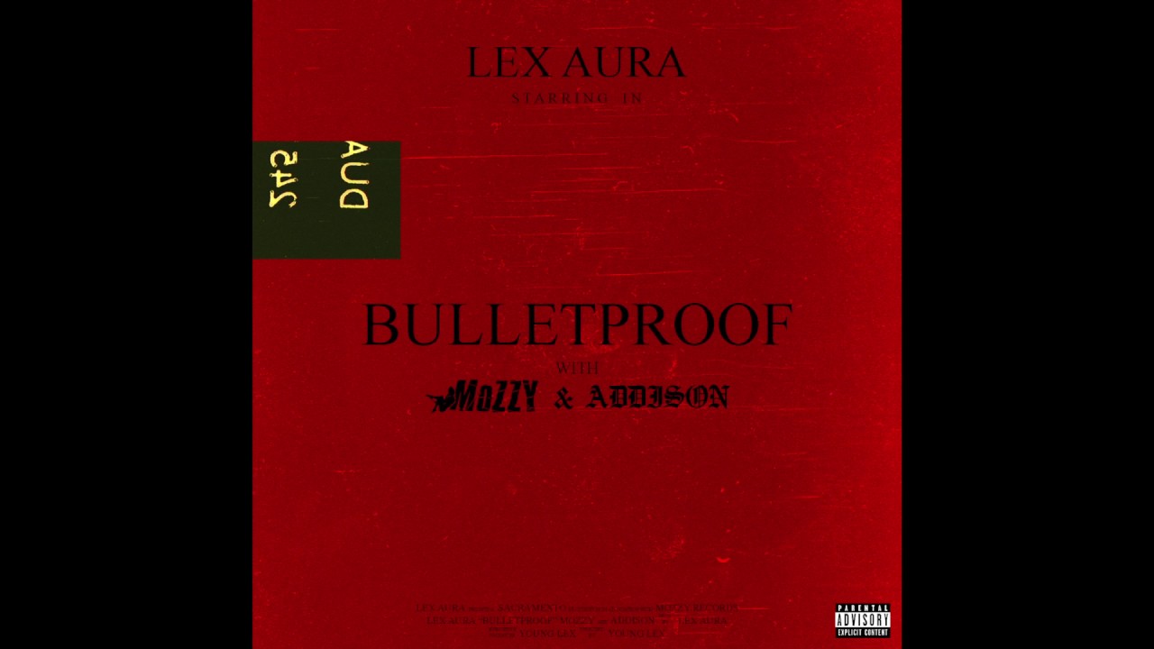 Lex Aura ~ Bulletproof (Feat. Mozzy & Addison)