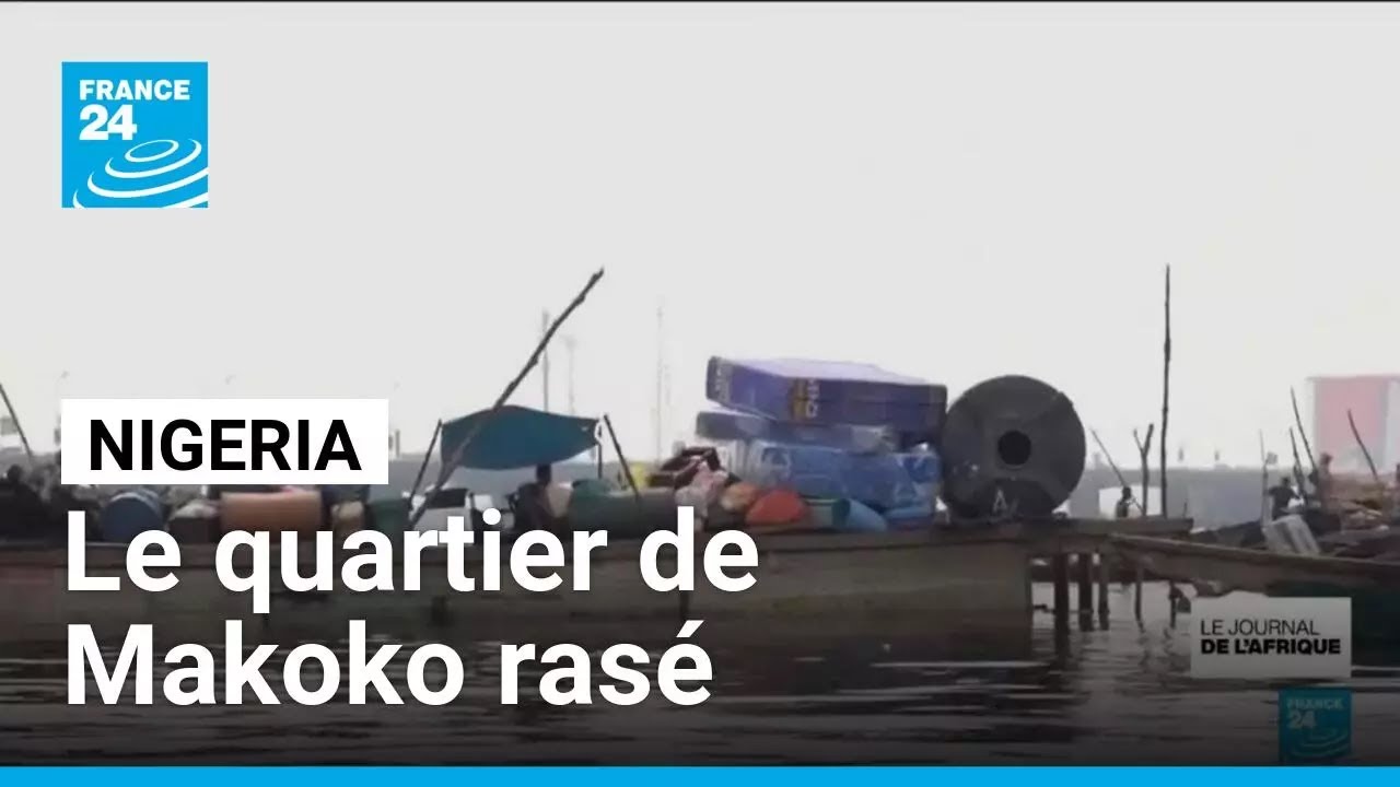 Nigeria : le quartier de Makoko rasé, expulsion en masse des résidents • FRANCE 24