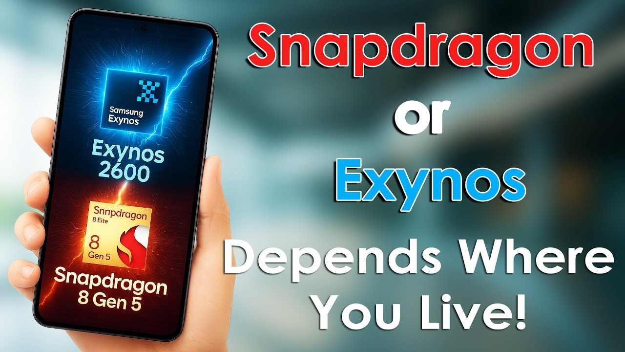 Samsung Galaxy S26 Chip Divide, Which One Your Region Gets?  Exynos 2600 vs Snapdragon 8 Gen 5