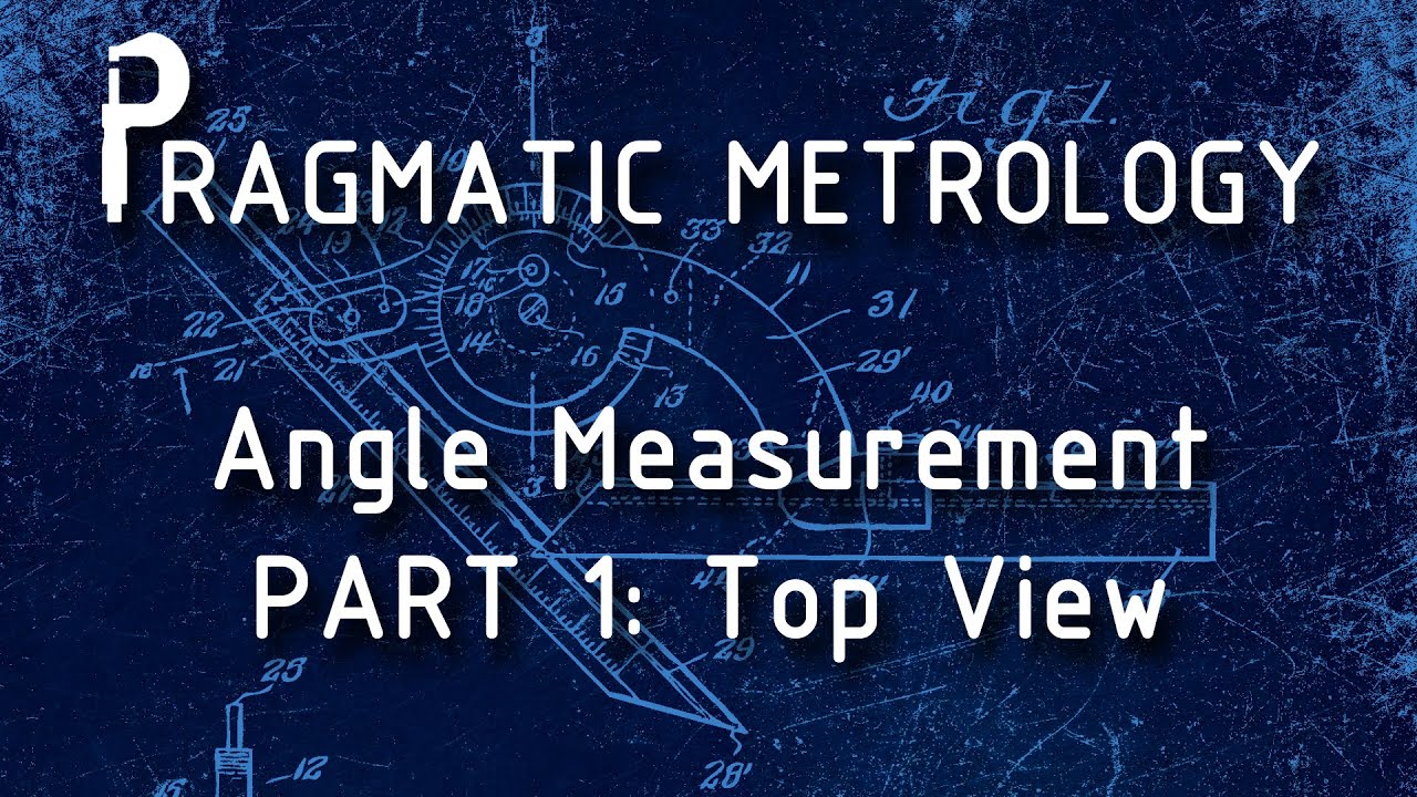 Pragmatic Metrology - Angle Measurement - Part 1T